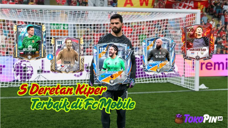 5 Deretan Kiper Terbaik di FC Mobile, Anti Jebol!